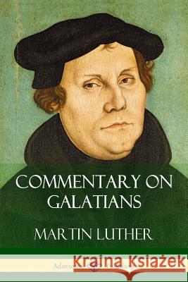 Commentary on Galatians Martin Luther 9781387829125 Lulu.com - książka