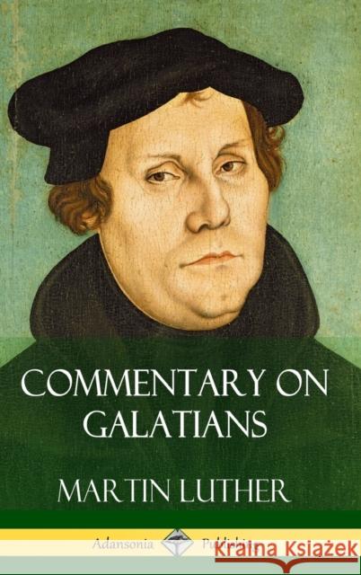 Commentary on Galatians (Hardcover) Martin Luther 9781387829118 Lulu.com - książka