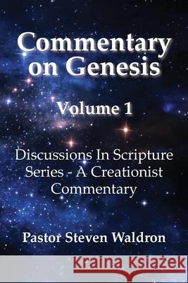 Commentary On Genesis - Volume 1: Discussions In Scripture Series - A Creationist Commentary Steven Barry Waldron 9781950647477 Steven Barry Waldron - książka