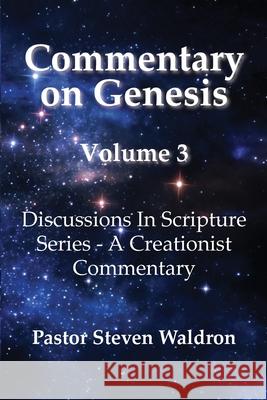 Commentary On Genesis - Volume 3: Discussions In Scripture Series - A Creationist Commentary Steven Barry Waldron 9781950647750 Steven Barry Waldron - książka