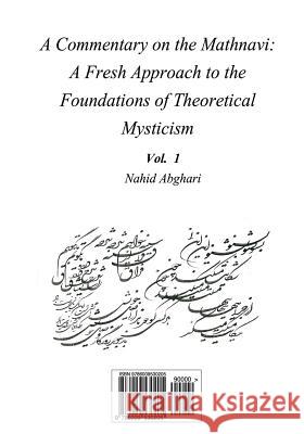 Commentary on Mathnavi 1: A Fresh Approach to the Foundation of Theoretical Mysticism Nahid Abghari 9786009530205 Bange Ney - książka