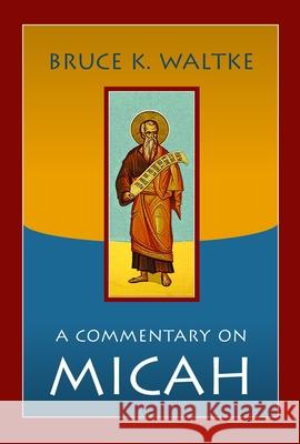 Commentary on Micah Bruce K. Waltke 9780802864123 Wm. B. Eerdmans Publishing Company - książka