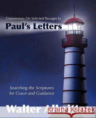 Commentary on Selected Passages in Paul's Letters: Searching the Scriptures for Grace and Guidance Walter Albritton 9781453870204 Createspace - książka