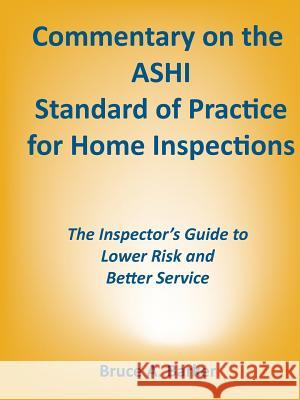 Commentary on the ASHI Standard of Practice for Home Inspections Barker, Bruce 9780984816040 Dream Home Consultants, LLC - książka