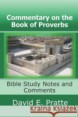 Commentary on the Book of Proverbs: Bible Study Notes and Comments David E. Pratte 9781519572653 Createspace Independent Publishing Platform - książka