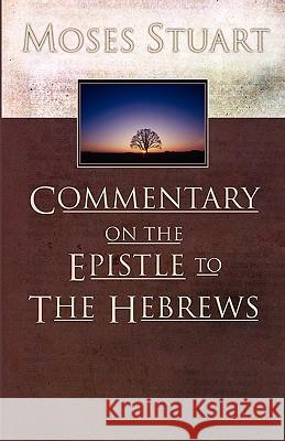 Commentary on the Epistle to the Hebrews Moses Stuart 9781592443710 Wipf & Stock Publishers - książka