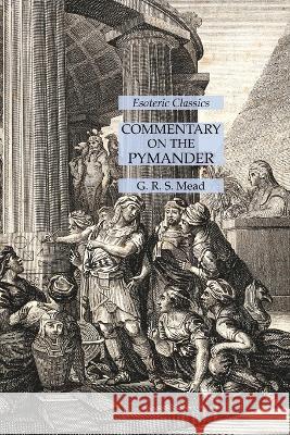 Commentary on the Pymander: Esoteric Classics G R S Mead   9781631185885 Lamp of Trismegistus - książka