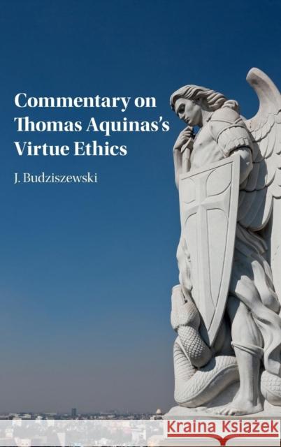 Commentary on Thomas Aquinas's Virtue Ethics J. Budziszewski 9781107165786 Cambridge University Press - książka