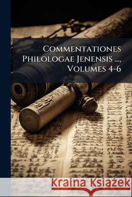 Commentationes Philologae Jenensis ..., Volumes 4-6 Anonymous 9781144693945  - książka