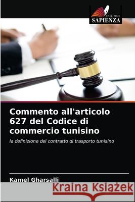 Commento all'articolo 627 del Codice di commercio tunisino Kamel Gharsalli 9786203160710 Edizioni Sapienza - książka