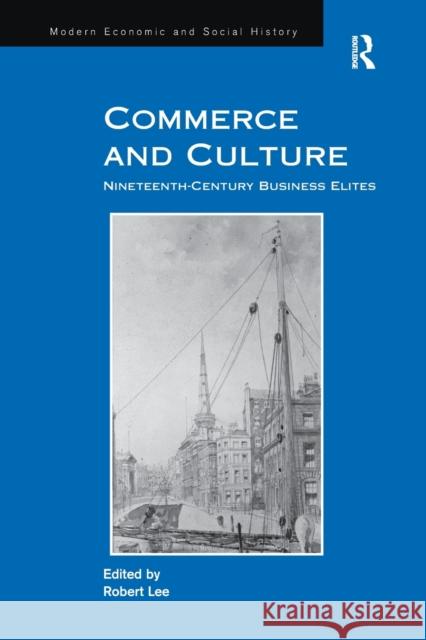 Commerce and Culture: Nineteenth-Century Business Elites Robert Lee 9781138265707 Routledge - książka