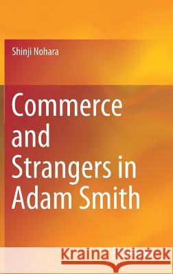 Commerce and Strangers in Adam Smith Shinji Nohara 9789811090134 Springer - książka