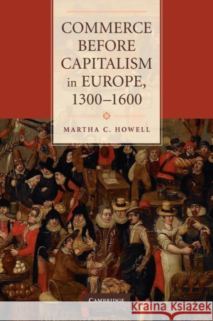 Commerce Before Capitalism in Europe, 1300-1600 Howell, Martha C. 9780521148504  - książka