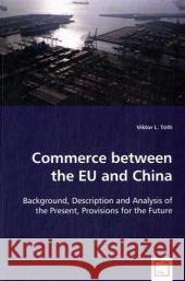 Commerce between the EU and China Tóth, Viktor L. 9783639021615 VDM VERLAG DR. MULLER AKTIENGESELLSCHAFT & CO - książka