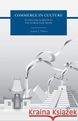 Commerce in Culture: States and Markets in the World Film Trade Andrew J. Flibbert A. Flibbert 9781349539246 Palgrave MacMillan - książka