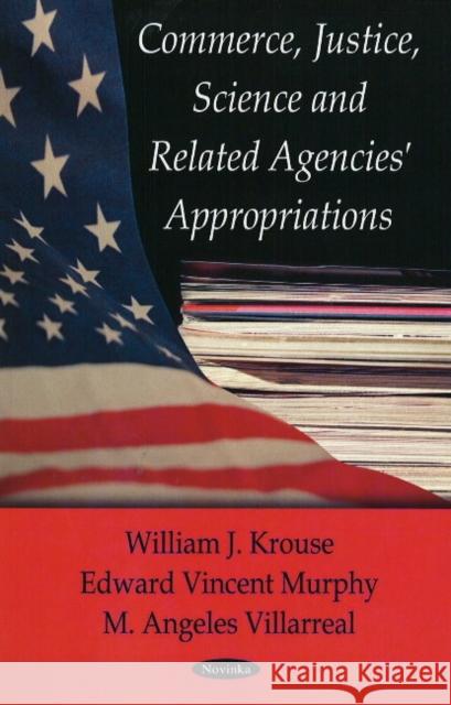 Commerce, Justice, Science Related Agencies' Appropriations M Angeles Villarreal, William J Krouse, Edward Vincent Murphy 9781604566352 Nova Science Publishers Inc - książka