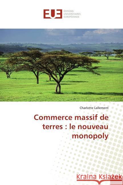 Commerce massif de terres : le nouveau monopoly Lallement, Charlotte 9786202278614 Éditions universitaires européennes - książka