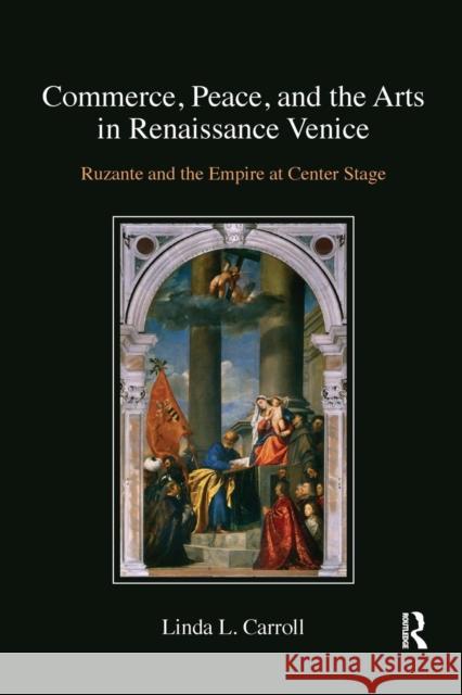Commerce, Peace, and the Arts in Renaissance Venice: Ruzante and the Empire at Center Stage Linda L. Carroll 9780367140489 Routledge - książka