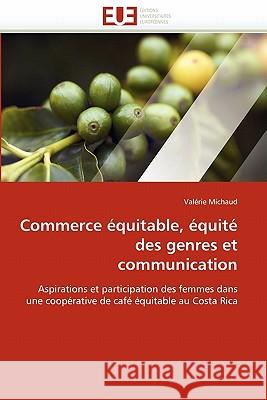 Commerce Équitable, Équité Des Genres Et Communication Michaud-V 9786131560828 Editions Universitaires Europeennes - książka