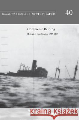 Commerce Raiding: Historical Case Studies, 1755-2009 (Newport Papers Series, Number 40) Elleman, Bruce A. 9781782665076 Military Bookshop - książka