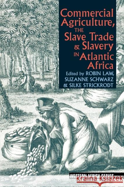 Commercial Agriculture, the Slave Trade and Slavery in Atlantic Africa Robin Law 9781847011367 JAMES CURREY PUBLISHERS - książka