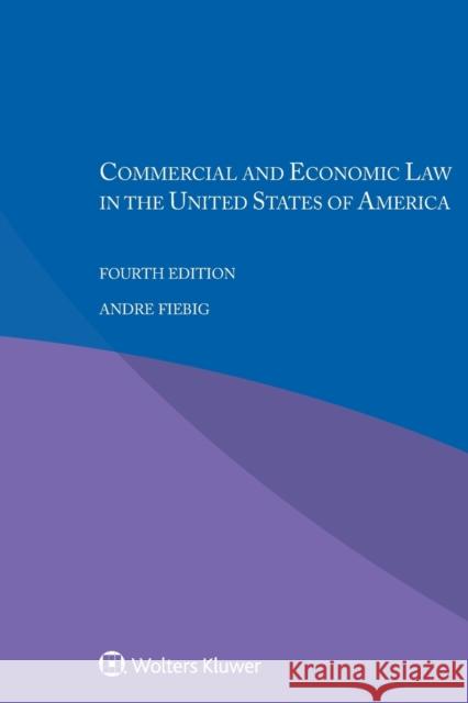 Commercial and Economic Law in the United States of America Andre Fiebig 9789403511535 Kluwer Law International - książka