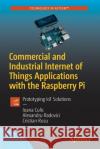 Commercial and Industrial Internet of Things Applications with the Raspberry Pi: Prototyping Iot Solutions Culic, Ioana 9781484252956 Apress