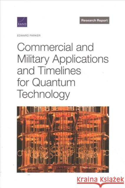 Commercial and Military Applications and Timelines for Quantum Technology Edward Parker 9781977407528 RAND - książka