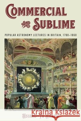 Commercial and Sublime: Popular Astronomy Lectures in Nineteenth-Century Britain Hsiang-Fu Huang 9780822967811 University of Pittsburgh Press - książka