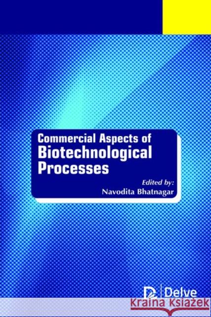 Commercial Aspects of Biotechnological Processes Navodita Bhatnagar   9781773611624 Arcler Education Inc - książka
