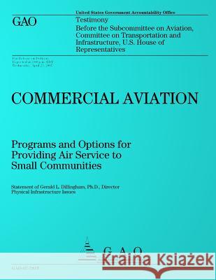Commercial Aviation: Programs and Options for Providing Air Service to Small Communities: Testimony Before the Subcommittee on Aviation, Co United States Government Accountability 9781495216275 Createspace - książka