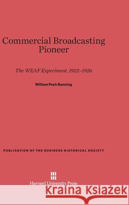 Commercial Broadcasting Pioneer William Peck Banning 9780674730625 Harvard University Press - książka