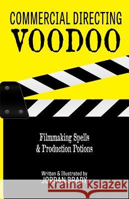 Commercial Directing Voodoo: Filmmaking Spells & Production Potions Mr Jordan Brady 9781986181020 Createspace Independent Publishing Platform - książka