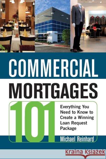 Commercial Mortgages 101: Everything You Need to Know to Create a Winning Loan Request Package Reinhard, Michael 9780814415078 AMACOM/American Management Association - książka