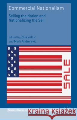 Commercial Nationalism: Selling the Nation and Nationalizing the Sell Volcic, Zala 9781137500984 Palgrave MacMillan - książka