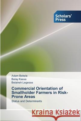 Commercial Orientation of Smallholder Farmers in Risk-Prone Areas Adam Bekele, Belay Kassa, Belaineh Legesse 9783639510065 Scholars' Press - książka