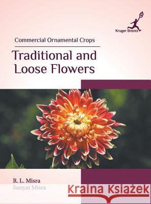 Commercial Ornamental Crops: Traditional and Loose Flowers Sanyat  Misra   9781787150072 Kruger Brentt Publishers UK Ltd - książka