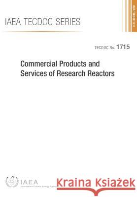 Commercial Products and Services of Research Reactors: IAEA Tecdoc Series No. 1715 International Atomic Energy Agency 9789201436108 International Atomic Energy Agency - książka
