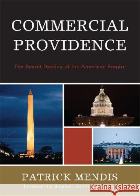 Commercial Providence: The Secret Destiny of the American Empire Mendis, Patrick 9780761852438 University Press of America - książka