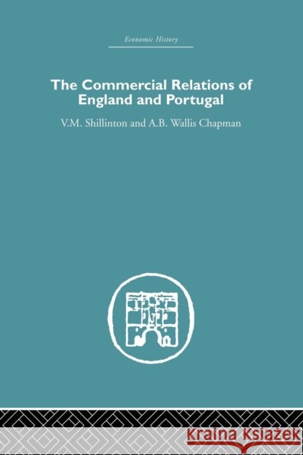 Commercial Relations of England and Portugal A. B. W. Chapman V. M. Shillinton 9781138865396 Routledge - książka