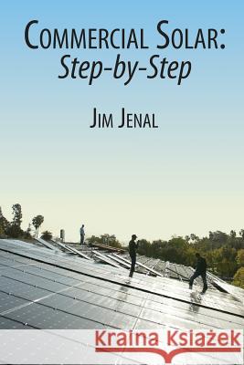 Commercial Solar: Step-by-Step Jenal, Jim 9780615843766 Run on Sun Publishing - książka