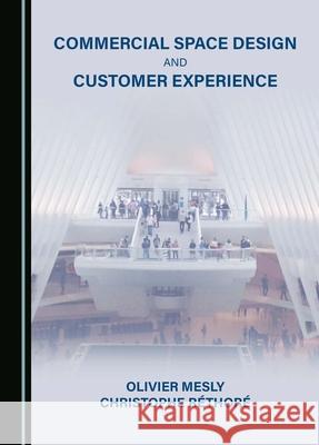 Commercial Space Design and Customer Experience Olivier Mesly Christophe R?thor? 9781036406912 Cambridge Scholars Publishing - książka