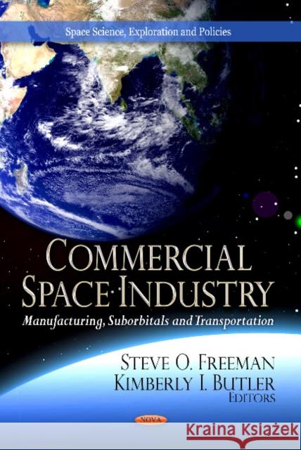 Commercial Space Industry: Manufacturing, Suborbitals & Transportation Steve O Freeman, Kimberly I Butler 9781622573035 Nova Science Publishers Inc - książka