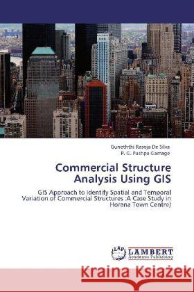 Commercial Structure Analysis Using GIS De Silva, Guneththi Rasoja, Gamage, P. G. Pushpa 9783848434619 LAP Lambert Academic Publishing - książka