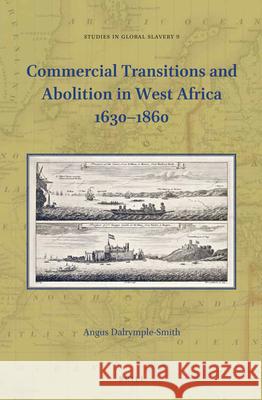 Commercial Transitions and Abolition in West Africa 1630–1860 Angus E. Dalrymple-Smith 9789004460898 Brill - książka