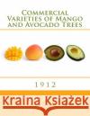 Commercial Varieties of Mango and Avocado Trees: 1912 George B. Cellon Roger Chambers 9781985118430 Createspace Independent Publishing Platform