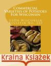Commercial Varieties of Potatoes For Wisconsin: Wisconsin Bulletin No. 225 Agriculture, U. S. Dept of 9781548773076 Createspace Independent Publishing Platform
