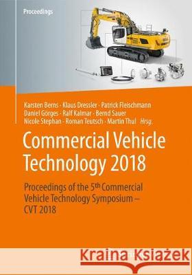 Commercial Vehicle Technology 2018: Proceedings of the 5th Commercial Vehicle Technology Symposium - Cvt 2018 Berns, Karsten 9783658212995 Springer Vieweg - książka