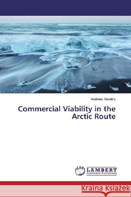 Commercial Viability in the Arctic Route Xenakis, Andreas 9783659939082 LAP Lambert Academic Publishing - książka