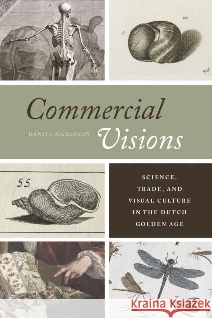 Commercial Visions: Science, Trade, and Visual Culture in the Dutch Golden Age Daniel Margocsy 9780226117744 University of Chicago Press - książka